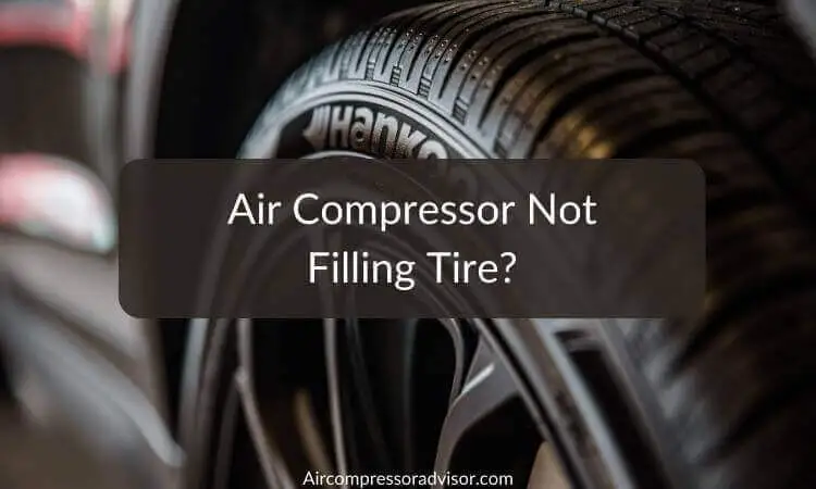 Air Compressor Not Filling Tire - What Are The Causes?